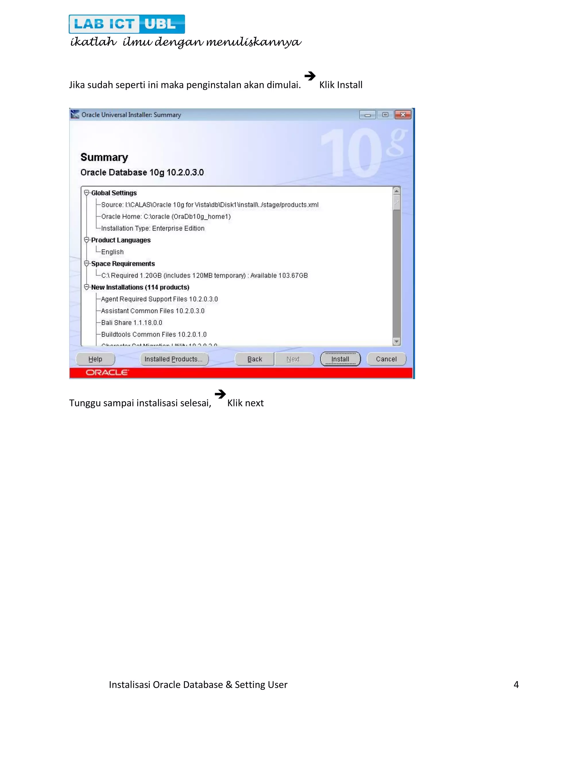 ikatlah ilmu dengan menuliskannya Instalisasi Oracle Database & Setting User 4 Jika sudah seperti ini maka penginstalan akan dimulai.  Klik Install Tunggu sampai instalisasi selesai,  Klik next 