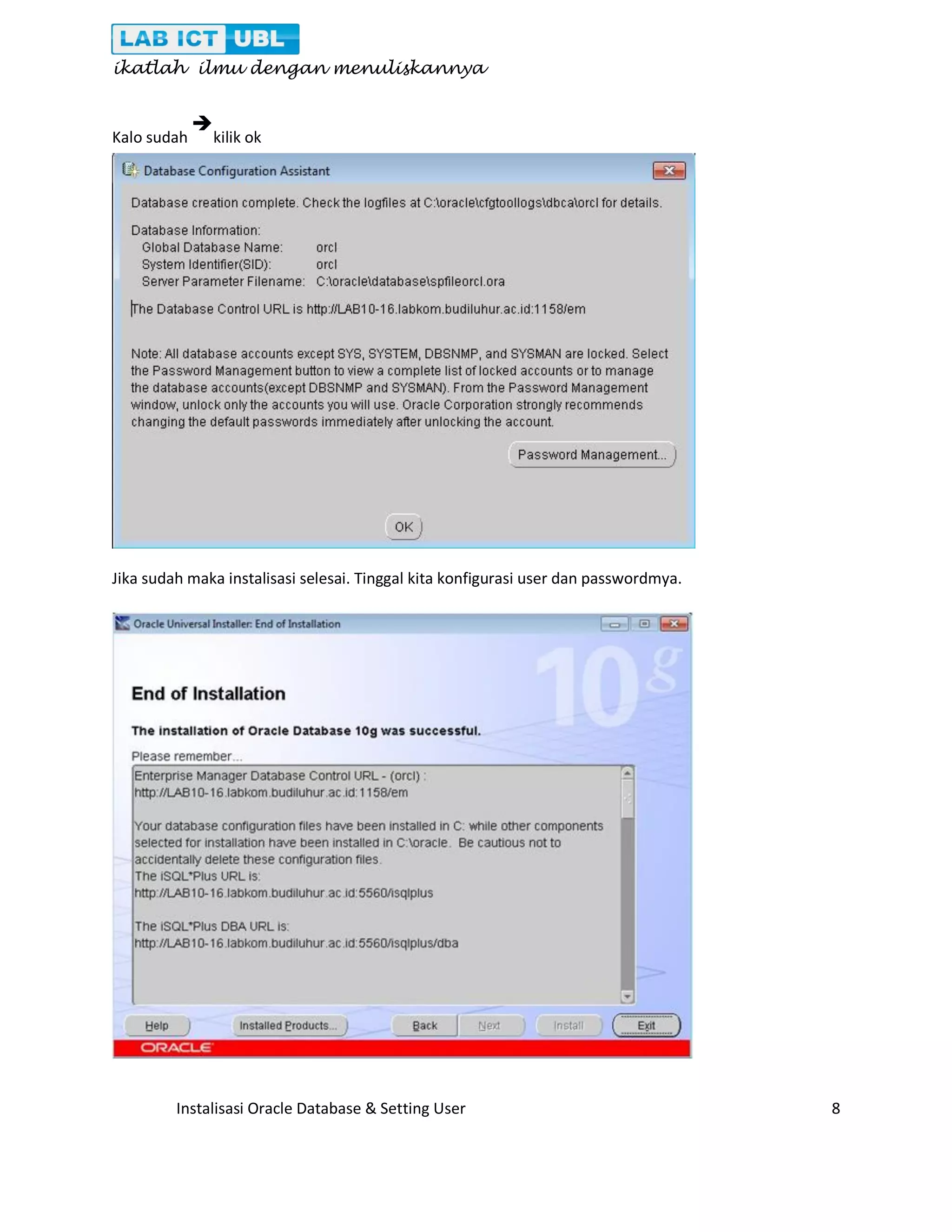ikatlah ilmu dengan menuliskannya Instalisasi Oracle Database & Setting User 8 Kalo sudah  kilik ok Jika sudah maka instalisasi selesai. Tinggal kita konfigurasi user dan passwordmya. 
