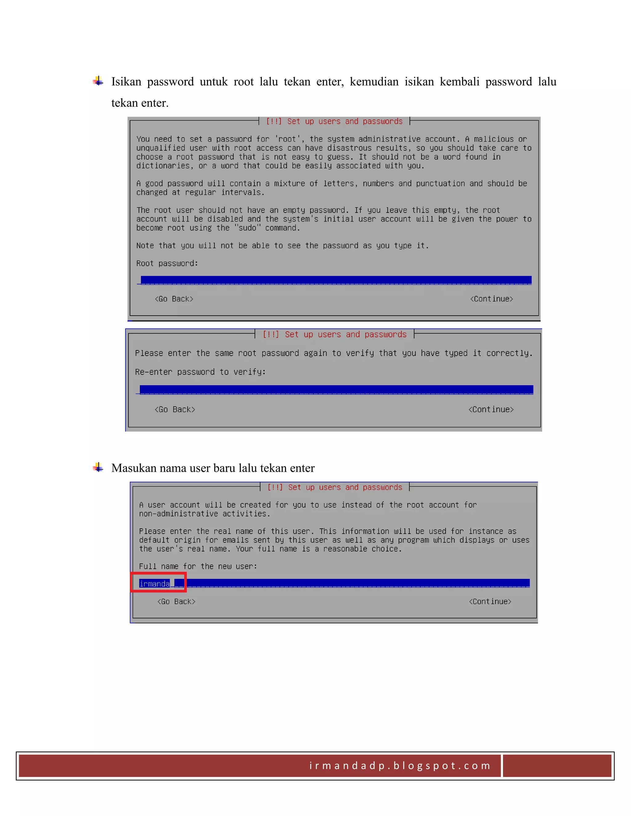 i r m a n d a d p . b l o g s p o t . c o m
Isikan password untuk root lalu tekan enter, kemudian isikan kembali password lalu
tekan enter.
Masukan nama user baru lalu tekan enter
 