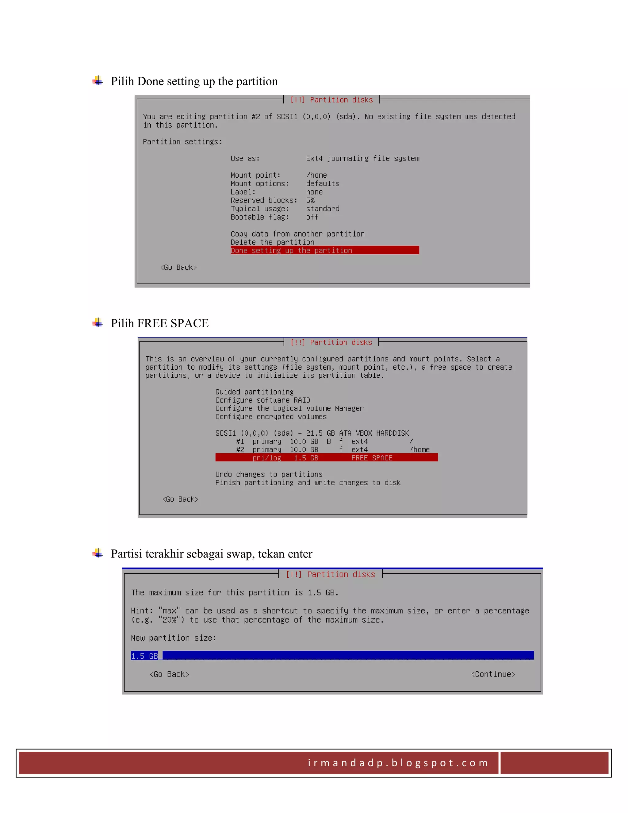 i r m a n d a d p . b l o g s p o t . c o m
Pilih Done setting up the partition
Pilih FREE SPACE
Partisi terakhir sebagai swap, tekan enter
 