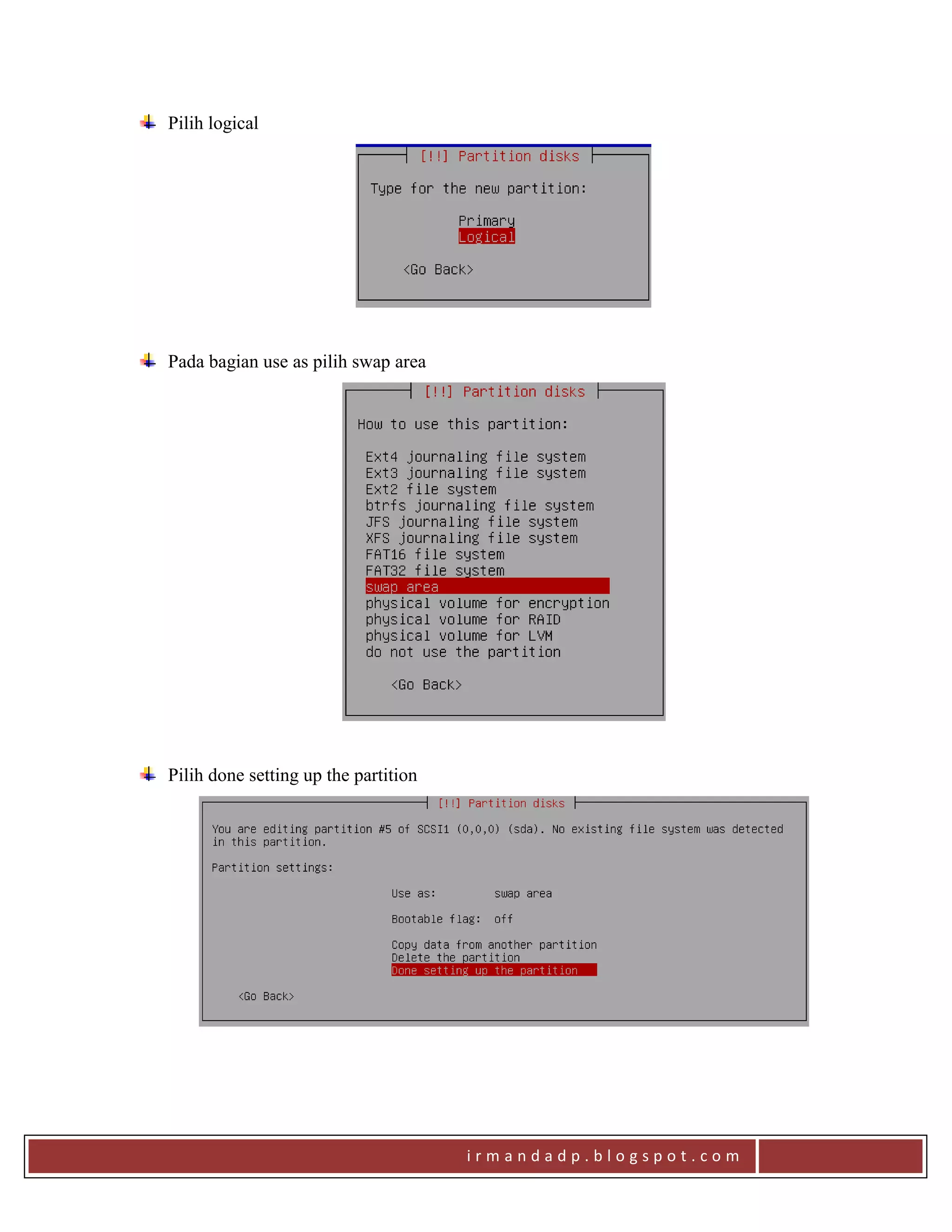 i r m a n d a d p . b l o g s p o t . c o m
Pilih logical
Pada bagian use as pilih swap area
Pilih done setting up the partition
 