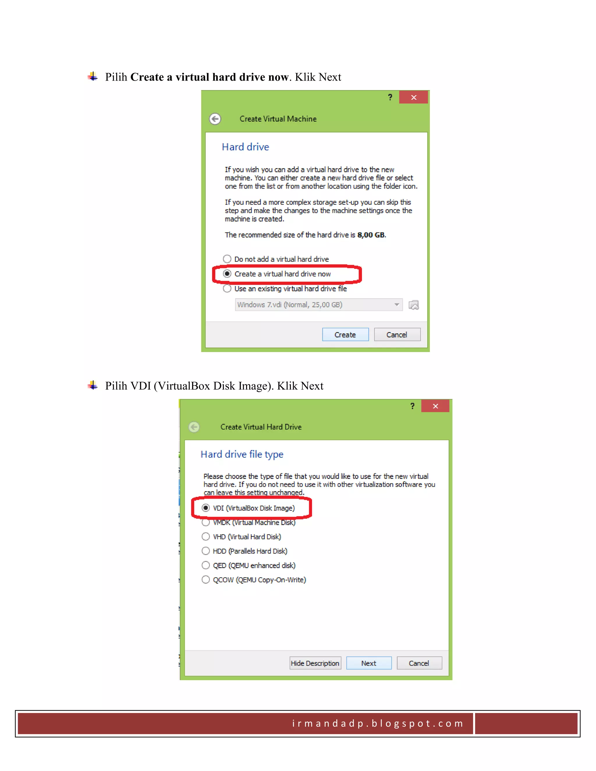 i r m a n d a d p . b l o g s p o t . c o m
Pilih Create a virtual hard drive now. Klik Next
Pilih VDI (VirtualBox Disk Image). Klik Next
 
