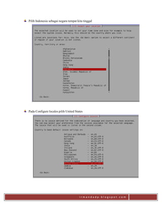 i r m a n d a d p . b l o g s p o t . c o m
Pilih Indonesia sebagai negara tempat kita tinggal
Pada Configure locales pilih United States
 