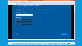 Kemudian, kalian bisa memberikan nama pada PC serta password. Jika tidak ingin klik “Next”
 
