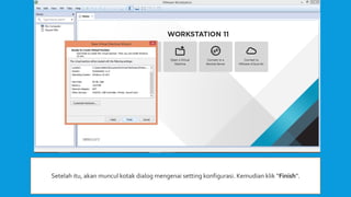 Setelah itu, akan muncul kotak dialog mengenai setting konfigurasi. Kemudian klik “Finish”.
 