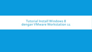 Tutorial Install Windows 8
dengan VMware Workstation 11
 