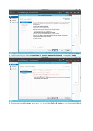 3. Selanjutnya kita pilih menu Role based or feature based installation, lalu kita klik Next.
4. Selanjutnya kita pilih server yang akan kita tambahkan Roles & features-nya, lalu kita klik Next.
 
