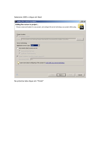 Selecione J2EE e clique em Next




Na próxima tela clique em “Finish”
 