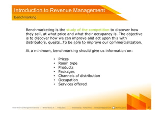 Introduction to Revenue Management
 Benchmarking


               Benchmarketing is the study of the competition to discov...