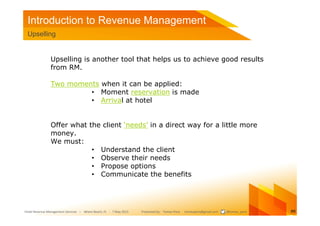 Introduction to Revenue Management
 Upselling


               Upselling is another tool that helps us to achieve good res...