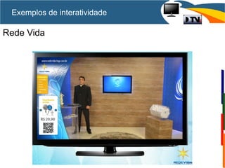 Rede Vida
Exemplos de interatividade
 