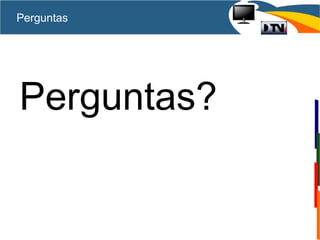 Perguntas
Perguntas?
 
