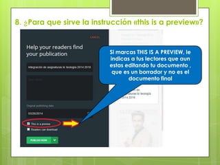 8. ¿Para que sirve la instrucción «this is a preview»?
Si marcas THIS IS A PREVIEW, le
indicas a tus lectores que aun
estas editando tu documento ,
que es un borrador y no es el
documento final
 