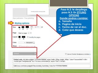 Paso N.3: te despliega
paso N.3: En STYLING
OPTIONS
Donde podras cambiar:
a. Tamaño
b. Pagina de inicio
c. Forma de ver el doc.
d. Color que deseas
 