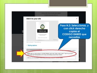 Paso N.3: Seleccionas, y
con click derecho
copias el
CODIGO EMBED que
necesitas
 