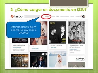 3. ¿Cómo cargar un documento en ISSU?
Estando dentro de mi
cuenta, le doy click a
UPLOAD
 