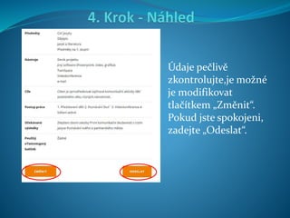 Údaje pečlivě
zkontrolujte,je možné
je modifikovat
tlačítkem „Změnit“.
Pokud jste spokojeni,
zadejte „Odeslat“.
 
