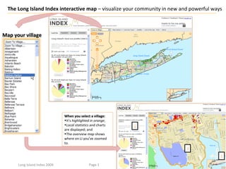 [object Object],[object Object],[object Object],[object Object],The Long Island Index interactive map  – visualize your community in new and powerful ways Page  Long Island Index 2009 1 2 3 Map your village 
