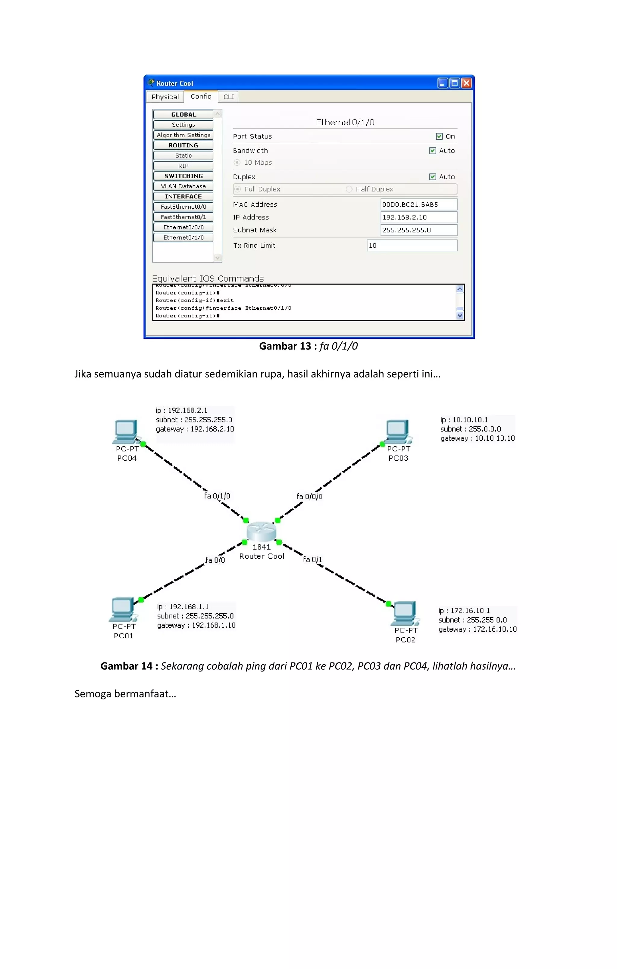 Gambar 13 : fa 0/1/0 
Jika semuanya sudah diatur sedemikian rupa, hasil akhirnya adalah seperti ini… 
Gambar 14 : Sekarang cobalah ping dari PC01 ke PC02, PC03 dan PC04, lihatlah hasilnya… 
Semoga bermanfaat… 
 