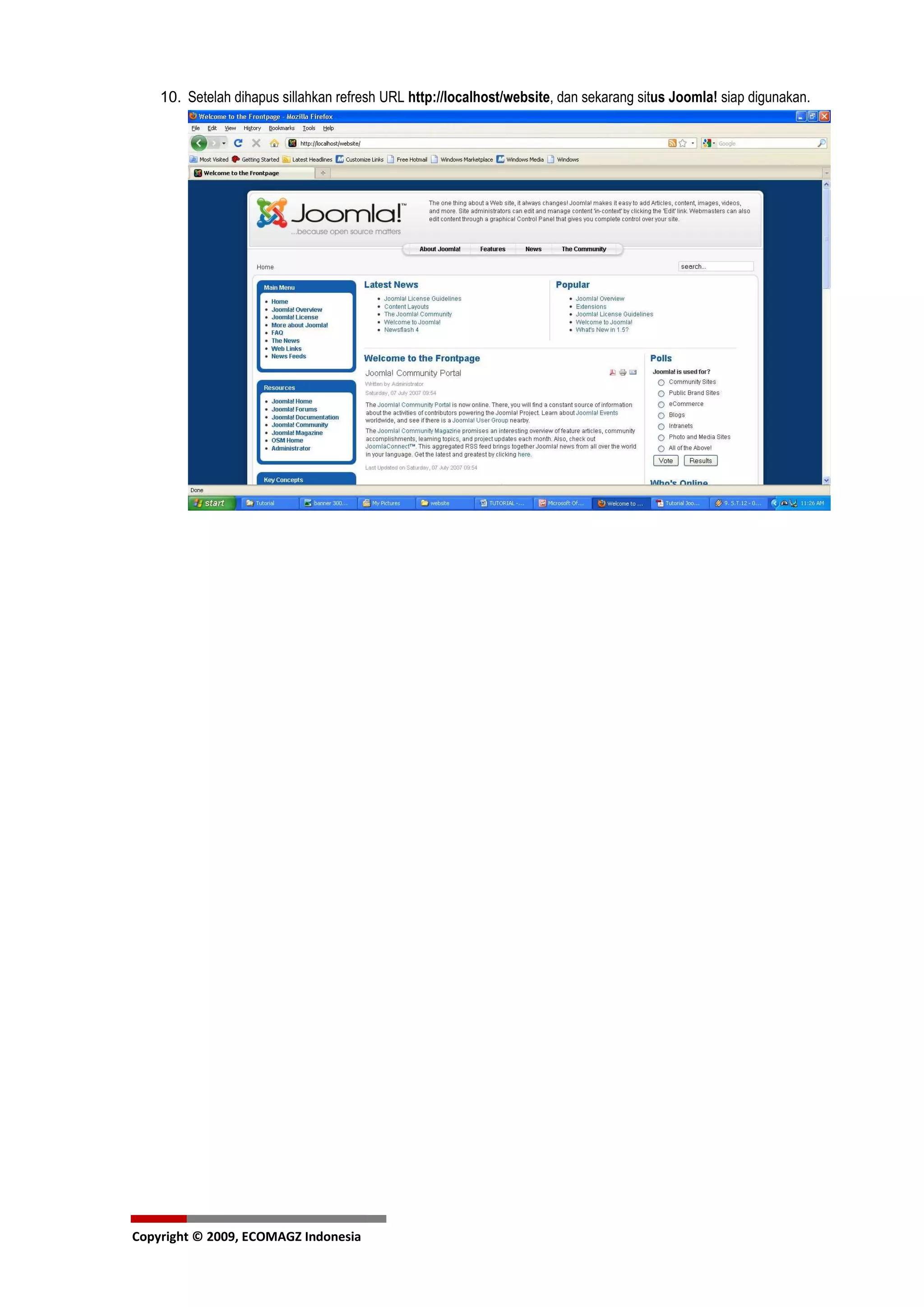 10. Setelah dihapus sillahkan refresh URL http://localhost/website, dan sekarang situs Joomla! siap digunakan.




Copyright © 2009, ECOMAGZ Indonesia
 