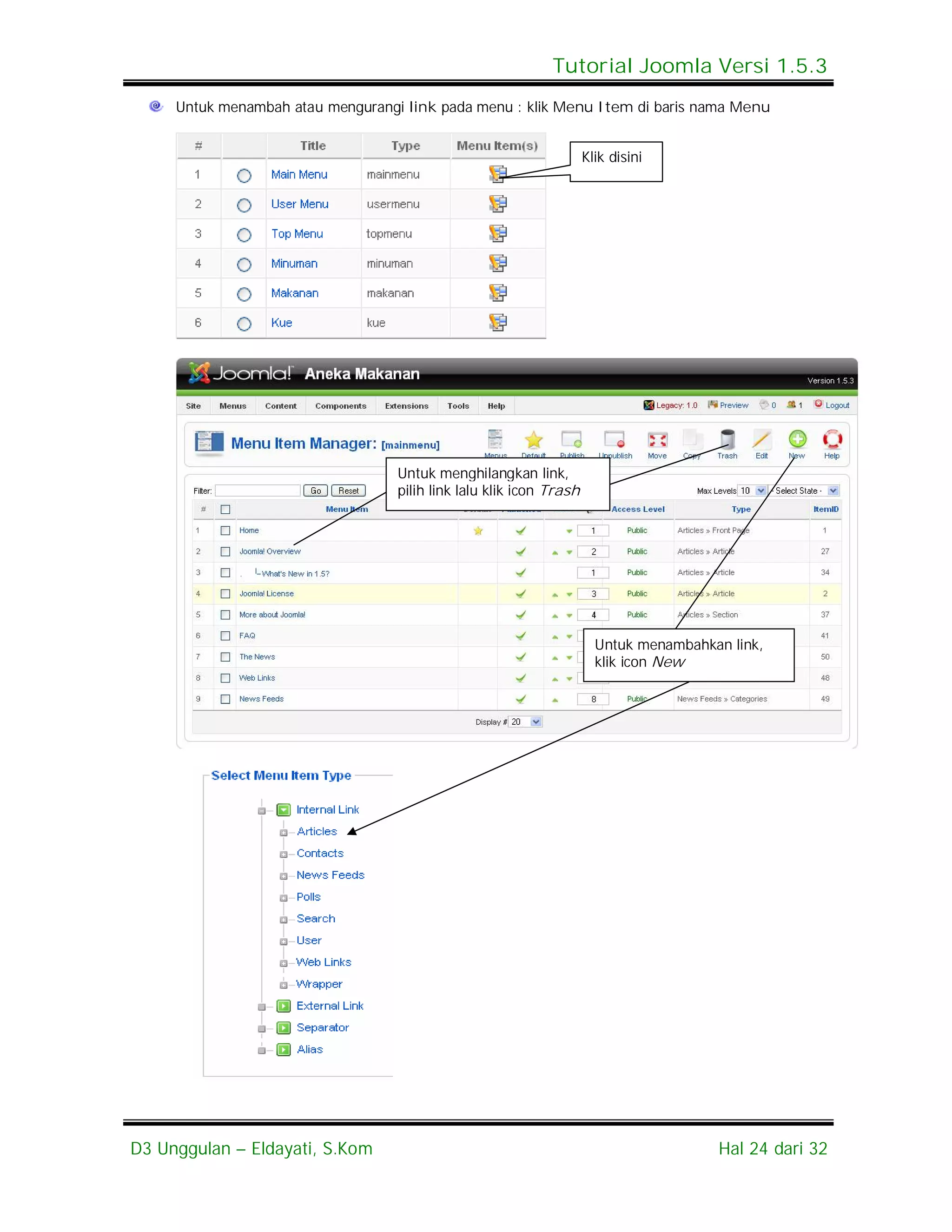 Tutorial Joomla Versi 1.5.3
     Untuk menambah atau mengurangi link pada menu : klik Menu Item di baris nama Menu


                                                                     Klik disini




                                   Untuk menghilangkan link,
                                   pilih link lalu klik icon Trash




                                                                       Untuk menambahkan link,
                                                                       klik icon New




D3 Unggulan – Eldayati, S.Kom                                                          Hal 24 dari 32
 