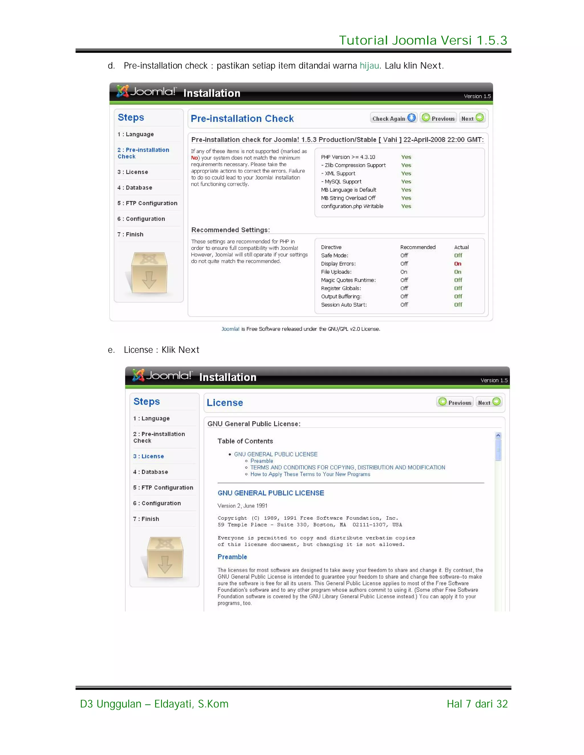 Tutorial Joomla Versi 1.5.3
     d. Pre-installation check : pastikan setiap item ditandai warna hijau. Lalu klin Next.




     e. License : Klik Next




D3 Unggulan – Eldayati, S.Kom                                                                 Hal 7 dari 32
 
