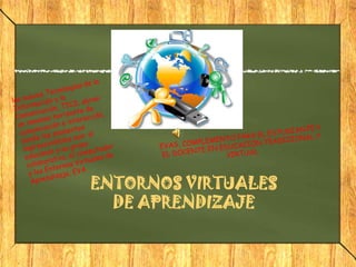 ENTORNOS VIRTUALES
DE APRENDIZAJE
 