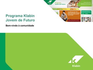 Programa Klabin Jovem de Futuro Bem-vindo à comunidade 