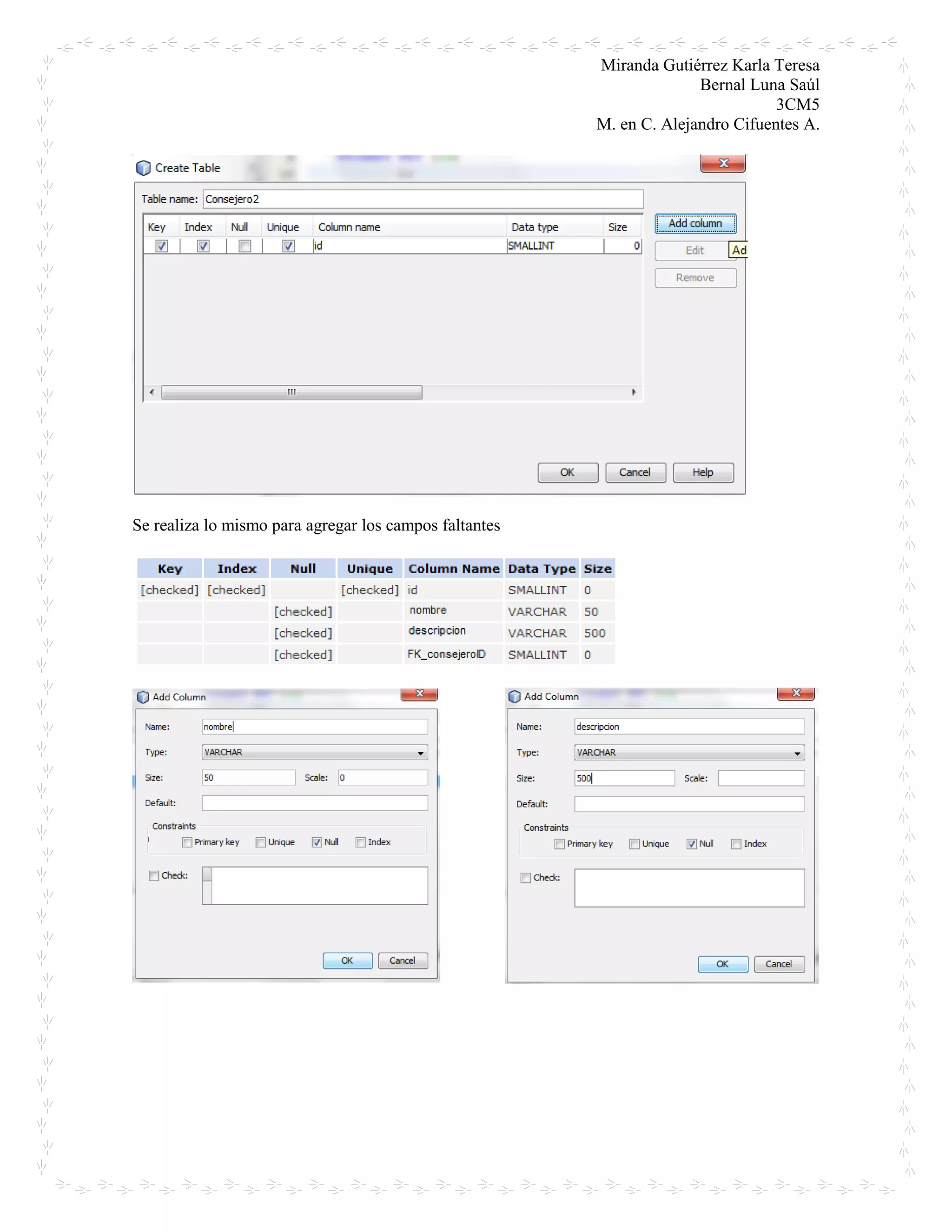 Miranda Gutiérrez Karla Teresa
Bernal Luna Saúl
3CM5
M. en C. Alejandro Cifuentes A.
Se realiza lo mismo para agregar los campos faltantes
 