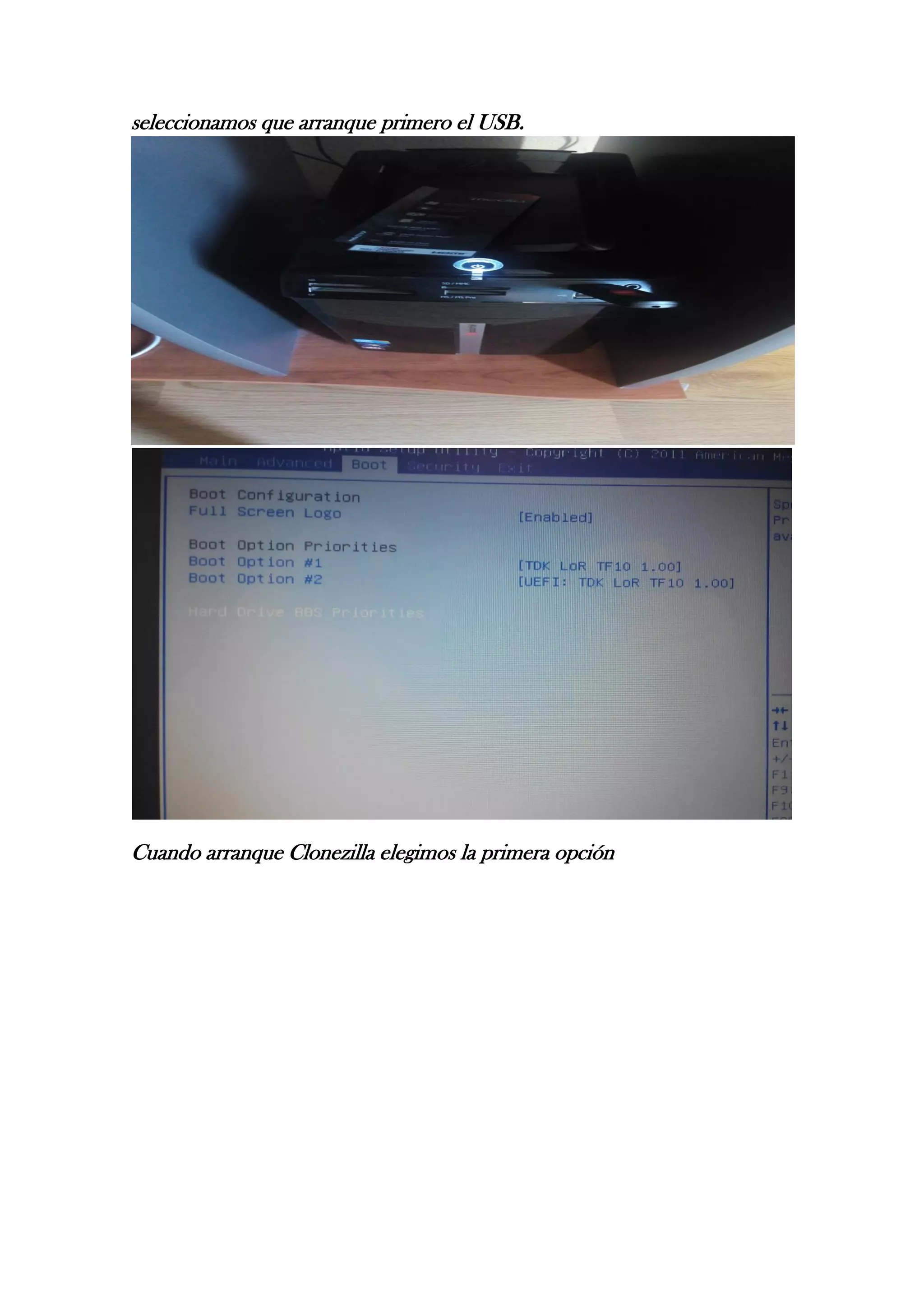 seleccionamos que arranque primero el USB.
Cuando arranque Clonezilla elegimos la primera opción