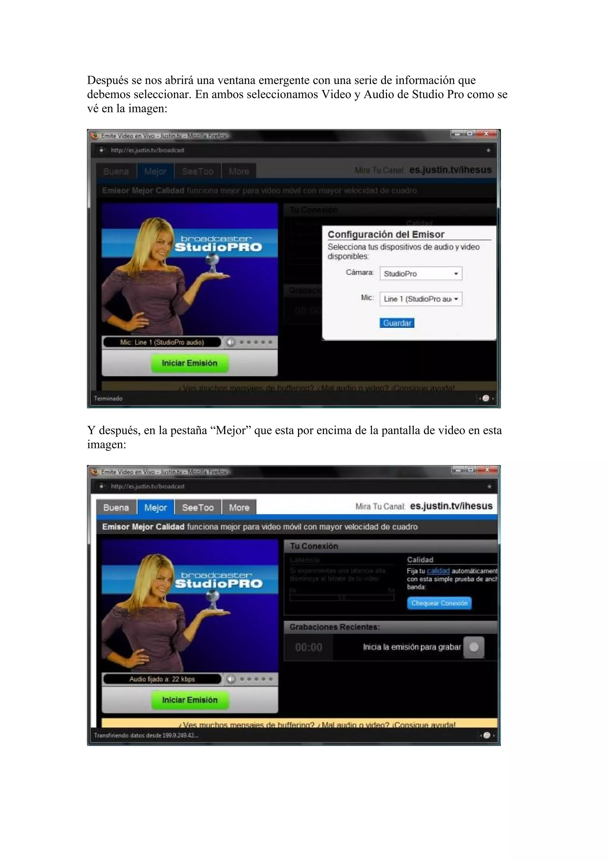 Después se nos abrirá una ventana emergente con una serie de información que
debemos seleccionar. En ambos seleccionamos Video y Audio de Studio Pro como se
vé en la imagen:




Y después, en la pestaña “Mejor” que esta por encima de la pantalla de video en esta
imagen:
 