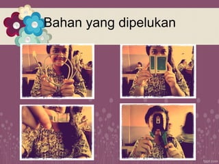 Bahan yang dipelukan
 