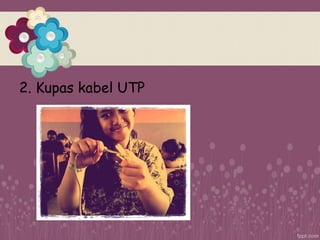 2. Kupas kabel UTP
 