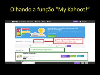Olhando a função “My Kahoot!”
 