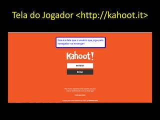 Tela do Jogador <http://kahoot.it>
 