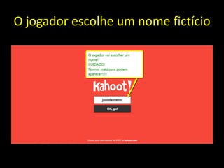 O jogador escolhe um nome fictício
 
