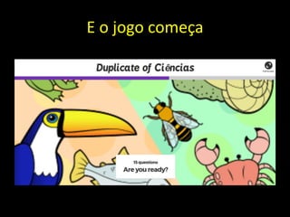 E o jogo começa
 