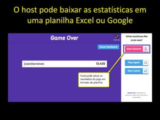 O host pode baixar as estatísticas em
uma planilha Excel ou Google
 