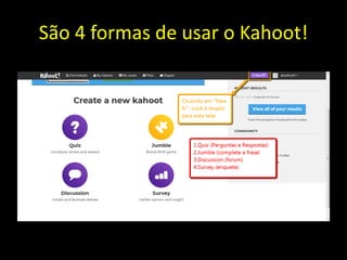São 4 formas de usar o Kahoot!
 