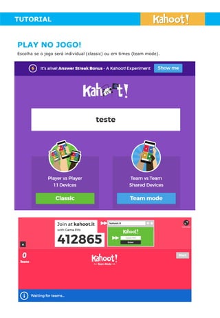 TUTORIAL
PLAY NO JOGO!
Escolha se o jogo será individual (classic) ou em times (team mode).
 