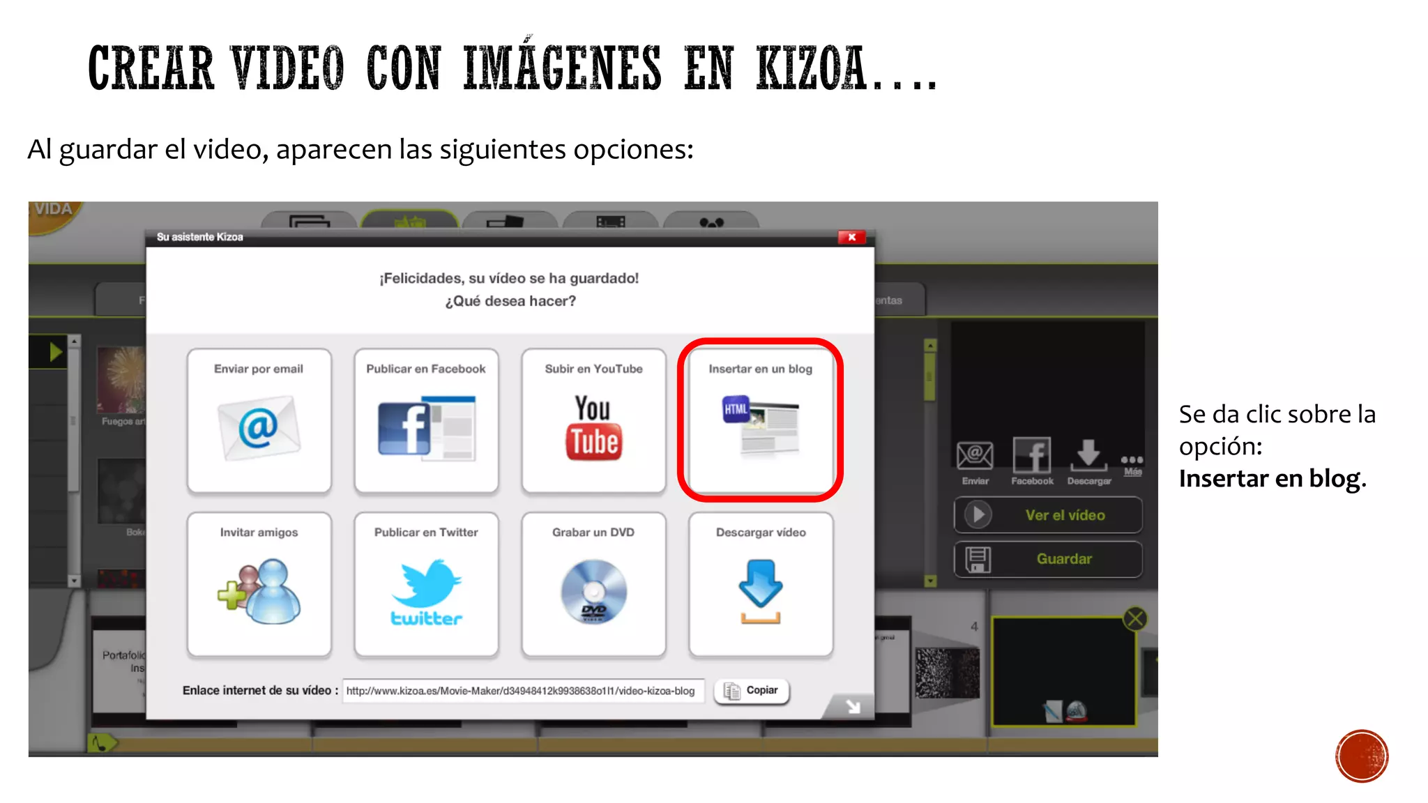 Al guardar el video, aparecen las siguientes opciones:
Se da clic sobre la
opción:
Insertar en blog.
 