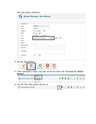 telah anda siapkan sebelumnya.
14. Dan lalu Save & Close.
15. Untuk menampilkan banner yang telah kita liat tadi makan klik Extensions lalu Module
Manager.
16. Lalu klik New. Lihta gambar dibawah ini.
 