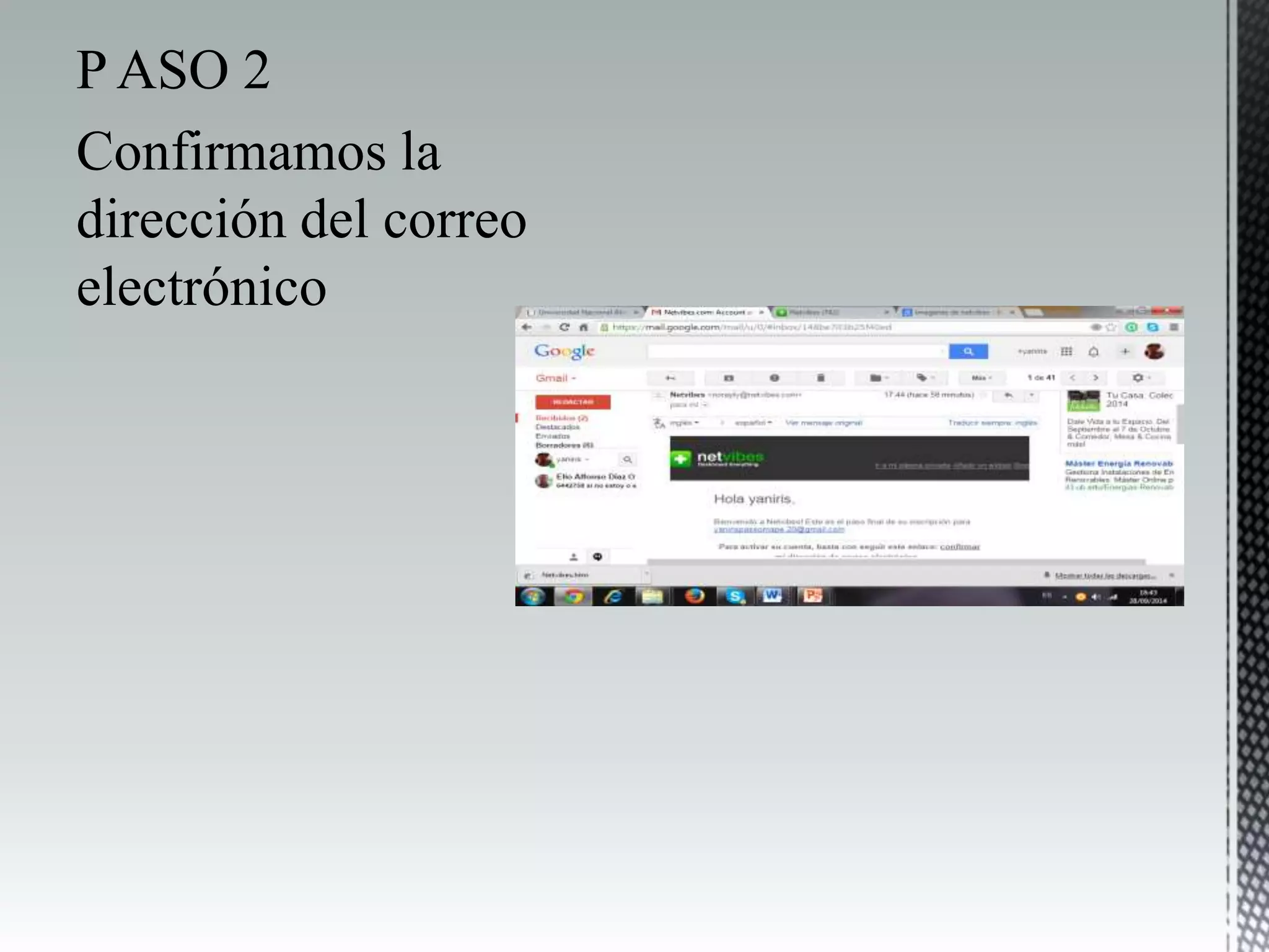 P ASO 2
Confirmamos la
dirección del correo
electrónico
