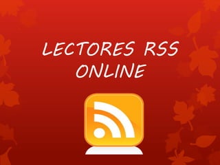 LECTORES RSS 
ONLINE 
 