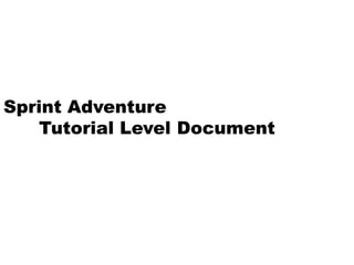 Sprint Adventure
   Tutorial Level Document
 