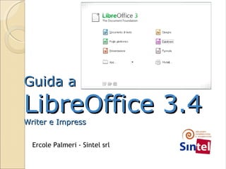 Guida a LibreOffice 3.4 Writer e Impress Ercole Palmeri - Sintel srl 