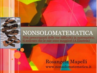 Rosangela Mapelli
www.nonsolomatematica.it
 
