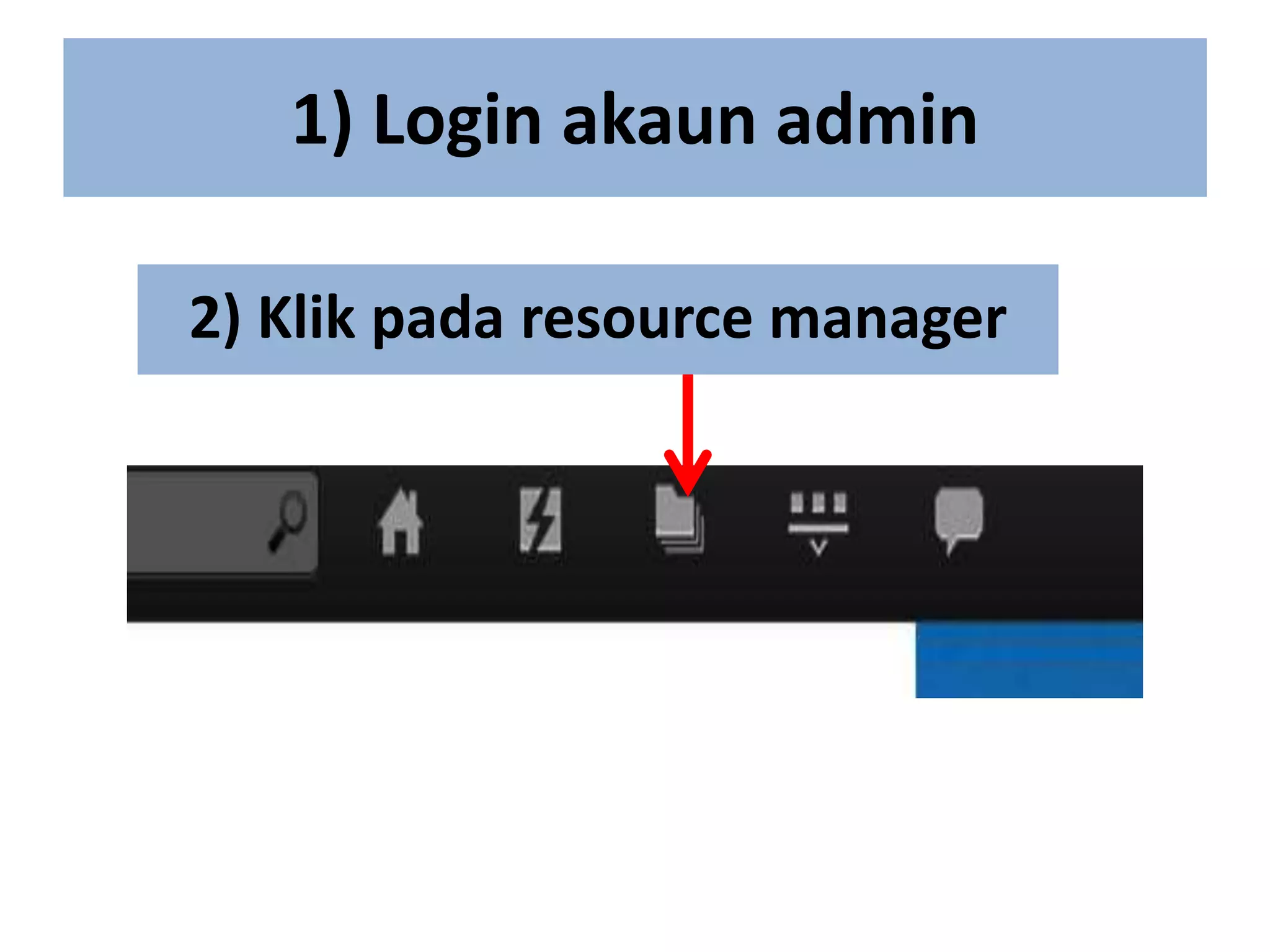 1) Login akaun admin
2) Klik pada resource manager