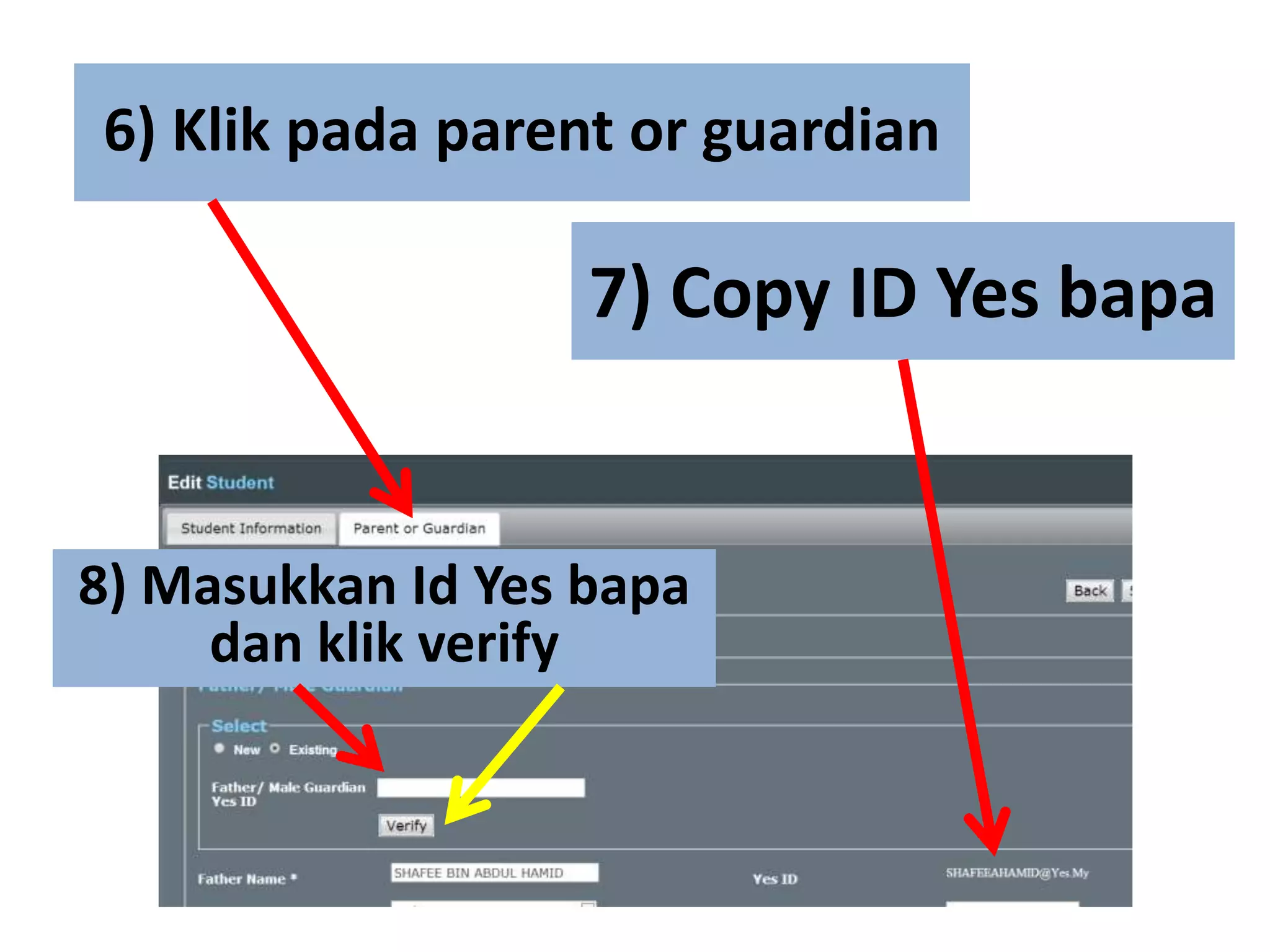 6) Klik pada parent or guardian
7) Copy ID Yes bapa
8) Masukkan Id Yes bapa
dan klik verify