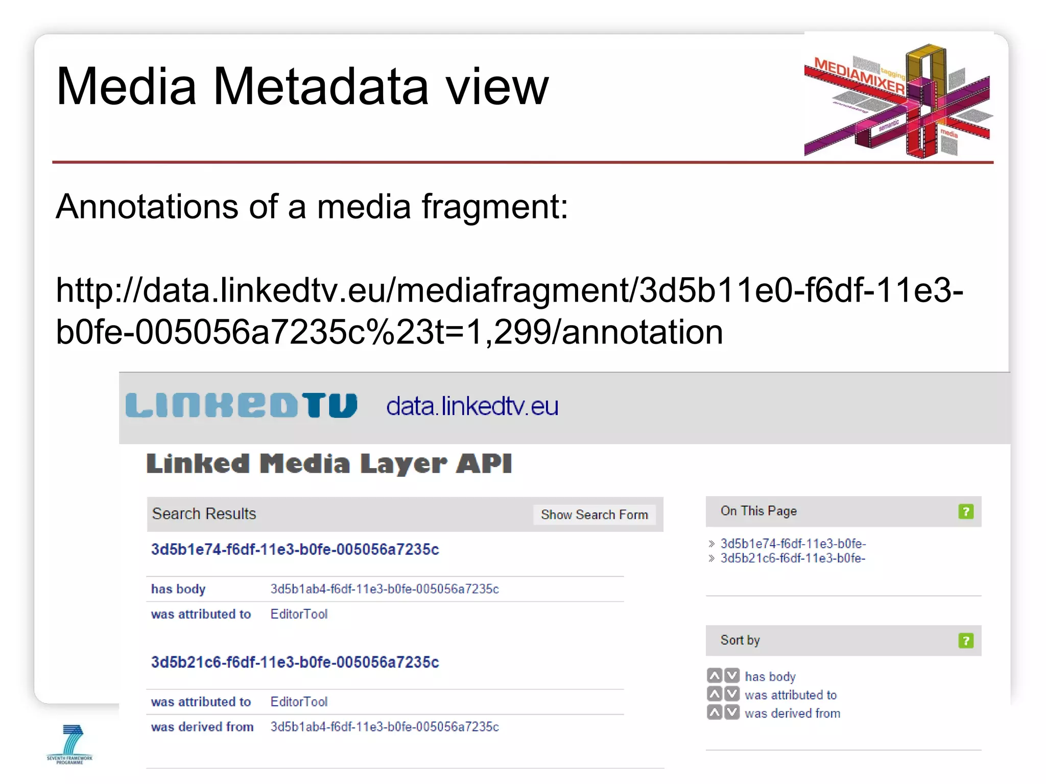 Media Metadata view 
Annotations of a media fragment: 
http://data.linkedtv.eu/mediafragment/3d5b11e0-f6df-11e3- 
b0fe-005056a7235c%23t=1,299/annotation 
20.10.14 Slide 20 of 50 
 